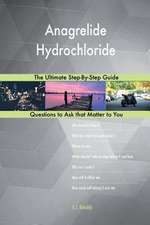 Anagrelide Hydrochloride; The Ultimate Step-By-Step Guide