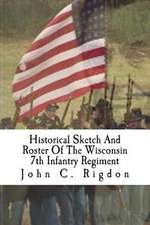 Historical Sketch and Roster of the Wisconsin 7th Infantry Regiment