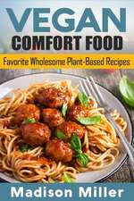 Vegan Comfort Food Favorite Wholesome Plant-Based Recipes