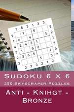 Sudoku 6 X 6 - 250 Skyscraper Puzzles - Anti - Knihgt - Bronze