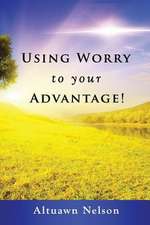 Using Worry to Your Advantage