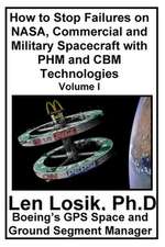 How to Stop Failures on NASA, Commercial and Military Spacecraft with Phm and Cbm Technologies Volume I