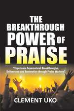 The Breakthrough Power of Praise