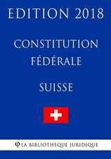 Constitution Federale Suisse - Edition 2018