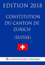 Constitution Du Canton de Zurich (Suisse) - Edition 2018