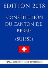 Constitution Du Canton de Berne (Suisse) - Edition 2018