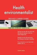 Health Environmentalist Red-Hot Career Guide; 1184 Real Interview Questions