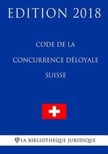 Code de la Concurrence Deloyale Suisse - Edition 2018