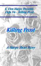 E. Don Harpe Presents Deja Vu Killing Frost