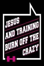 Jesus and Training Burn Off the Crazy