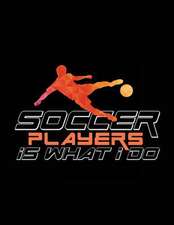 Soccer Players Is What I Do