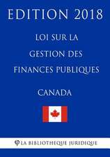 Loi Sur La Gestion Des Finances Publiques (Canada) - Edition 2018