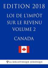 Loi de L'Impot Sur Le Revenu (Canada) - Volume 2 - Edition 2018