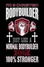 I'm a Christian Bodybuilder Just Like a Normal Bodybuilder Except 100% Stronger