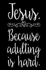 Jesus Because Adulting Is Hard