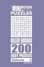 The Mini Book of Logic Puzzles - Killer Sudoku 200 Easy (Volume 1)