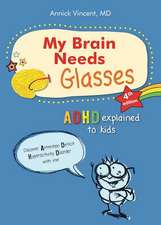 My Brain Needs Glasses - 4e Edition: ADHD Explained to Kids