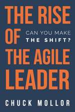 The Rise of the Agile Leader: Can You Make the Shift?