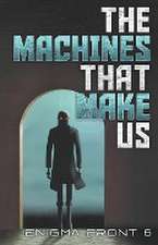 The Machines That Make Us