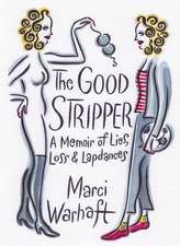 The Good Stripper: A Soccer Mom's Memoir of Lies, Loss and Lapdances