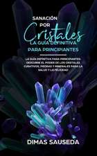 Sanación por Cristales - La guía definitiva para principiantes