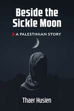 Beside the Sickle Moon: A Palestinian Story