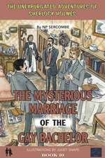 Sercombe, N: The Mysterious Marriage of the Gay Bachelor