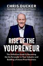 Rise of the Youpreneur: The Definitive Guide to Becoming the Go-To Leader in Your Industry and Building a Future-Proof Business