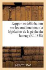 Rapport Et Délibération Sur Les Améliorations Dont Est Aujourd'hui Susceptible La Législation: de la Pêche Du Hareng