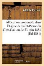 Allocution Prononcée Dans l'Église de Saint-Pierre Du Gros-Caillou, Le 23 Juin 1881