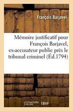 Mémoire Justificatif Pour François Barjavel, Ex-Accusateur Public, Tribunal Criminel Du Vaucluse