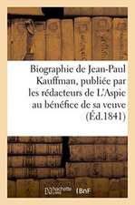 Biographie de Jean-Paul Kauffman, Publiée Par Les Rédacteurs de l'Aspic, Au Bénéfice de Sa Veuve