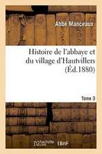 Histoire de l'Abbaye Et Du Village d'Hautvillers Tome 3