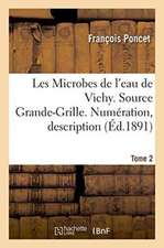 Les Microbes de l'Eau de Vichy. Source Grande-Grille. Numération, Description Tome 2