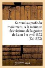 Se Vend Au Profit Du Monument. a la Mémoire Des Victimes de la Guerre de Laon