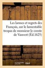 Les Larmes Et Regrets Des François, Sur Le Lamentable Trespas de Monsieur Le Comte de Vauvert