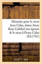 Mémoire Pour Le Sieur Jean Calas, Dame Anne Rose Cabibel Son Épouse & Le Sieur Jean Pierre Calas