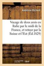 Voyage de Deux Amis En Italie Par Le MIDI de la France Et Par La Suisse & Les Départements de l'Est