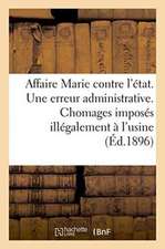 Affaire Marie Contre l'État. Une Erreur Administrative. Chomages Imposés Illégalement À l'Usine