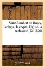 Saint-Rambert En Bugey, l'Abbaye, La Crypte, l'Église, La Recluserie