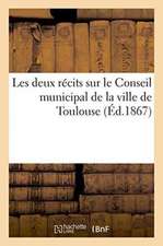 Les Deux Récits Sur Le Conseil Municipal de la Ville de Toulouse