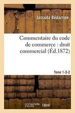 Commentaire Du Code de Commerce: Droit Commercial Tome 1-3-2