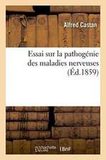 Essai Sur La Pathogénie Des Maladies Nerveuses