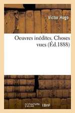 Oeuvres Inédites de Victor Hugo. Choses Vues