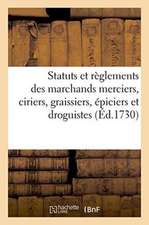 Statuts Et Règlements En Faveur Des Marchands Merciers, Ciriers, Graissiers, Épiciers Et Droguistes