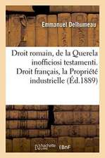 Droit Romain: de la Querela Inofficiosi Testamenti. Droit Français: de la Propriété Industrielle