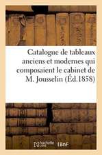 Catalogue de Tableaux Anciens Et Modernes Qui Composaient Le Cabinet de M. Jousselin