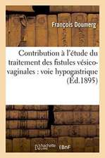 Contribution À l'Étude Du Traitement Des Fistules Vésico-Vaginales: Voie Hypogastrique