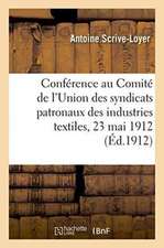 Conférence Au Comité de l'Union Des Syndicats Patronaux Des Industries Textiles 23 Mai 1912: Au Sujet de l'Humidité Et de la Température Dans Les Atel