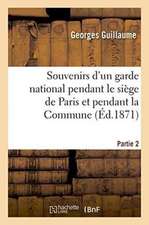 Souvenirs d'Un Garde National Pendant Le Siège de Paris Et Pendant La Commune Partie 2